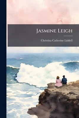 Jasmine Leigh by Christina Catherine Liddell Paperback Book