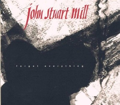 Mill, John Stuart - Forget Everything CD