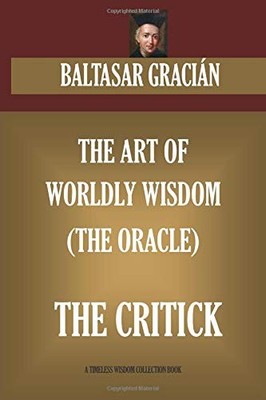 THE ART OF WORLDLY WISDOM (THE ORACLE) & THE CRITICK By Baltasar Gracian NEW