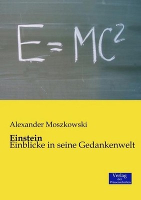 Einstein: Einblicke in seine Gedankenwelt, Alexander Moszkowski