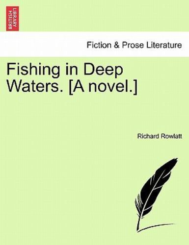 Fishing in Deep Waters [A Novel ] by Richard Rowlatt (2011, Trade ...
