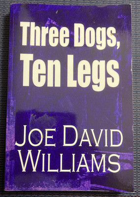Three Dogs, Ten Legs by Joe David Williams (2009, Trade Paperback)