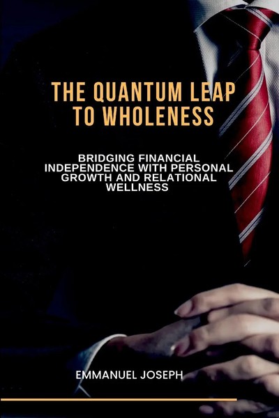 The Quantum Leap To Wholeness, Bridging Financial Independence With Personal...-image