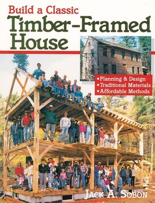 Build a Classic Timber-Framed House: Planning & Design/Traditional Materials...