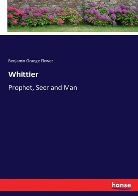 Flower - Whittier Prophet Seer and Man - New paperback or softback - X555z
