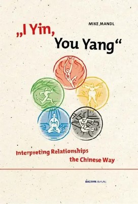I Yin, You Yang: Interpreting Relationships the Chinese Way | Mike Mandl | Buch