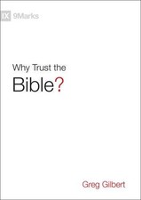 WHY TRUST THE BIBLE (9MARKS) By Greg Gilbert - Hardcover **Mint Condition**