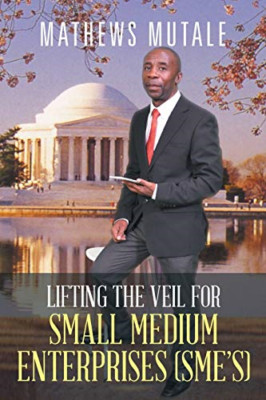 Lifting the Veil for Small Medium Enterprises (Sme's) -  NEW Mathews Mutale 2014