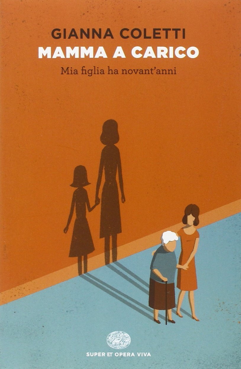 Libri Gianna Coletti - Mamma A Carico. Mia Figlia Ha Novant'anni