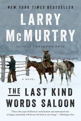 The Last Kind Words Saloon: A Novel - Paperback By McMurtry, Larry - VERY GOOD