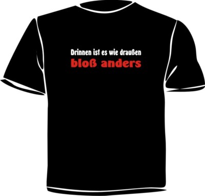 Fun Spaß  T-Shirt  bedruckt '' Drinnen ist es wie draußen ''  S-5XL NEU