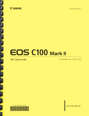 Canon C100 Mark II Cinema EOS Camera OWNER'S INSTRUCTION MANUAL