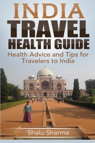 India Travel Health Guide: Health Advice and Tips for... - Sharma, Shalu