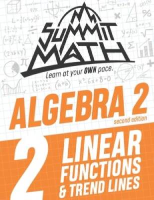 Summit Math Algebra 2 Book 2: Linear Functions and Trend Lines (Guided Di - GOOD
