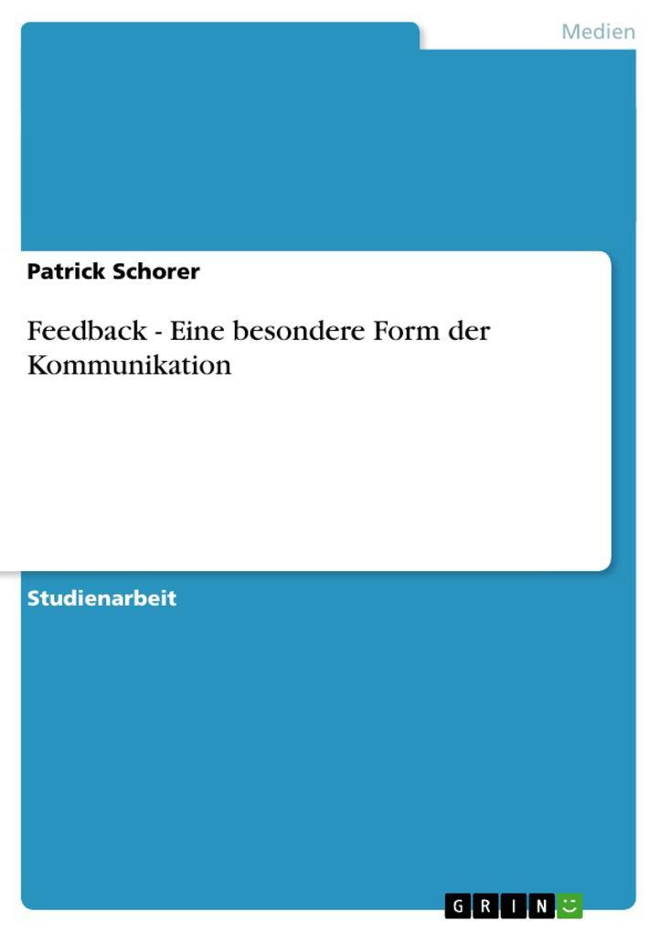 Feedback - Eine Besondere Form Der Kommunikation | Patrick Schorer |
