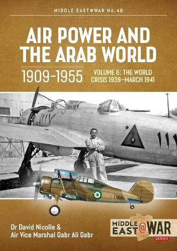 Air Power and the Arab World 1909-1955 Volume 6 by David Nico... - 9781915070760