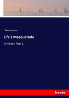 Anonymous | Life's Masquerade | Taschenbuch | Englisch (2017) | A Novel: Vol. I.