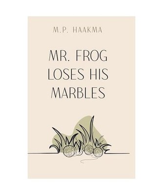 Mr. Frog Loses His Marbles, M. P. Haakma