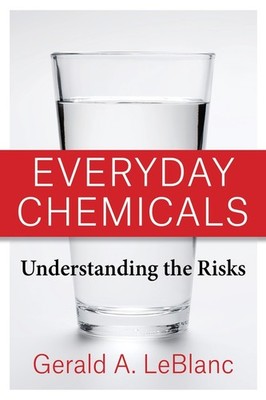 Everyday Chemicals: Understanding the Risks by LeBlanc, Gerald A. [Paperback]