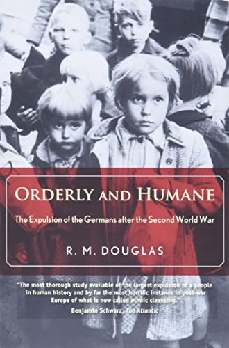 Orderly and Humane: The Expulsion of the Germans After the Second World War By
