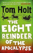 The Eight Reindeer of the Apocalypse, Holt, Tom,