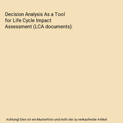 Decision Analysis As a Tool for Life Cycle Impact Assessment [LCA documents], Jy