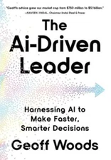 The AI-Driven Leader: Harnessing AI to Make Faster, Smarter Decisions by Woods