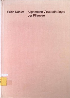 Allgemeine Viruspathologie der Pflanzen : Ein Überblick. Köhler, Erich: