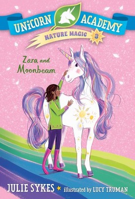 Unicorn Academy Nature Magic #3: Zara and Moonbeam - paperback Sykes, Julie|...