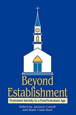 BEYOND ESTABLISHMENT: PROTESTANT IDENTITY IN A By Jackson W. Carroll & Wade