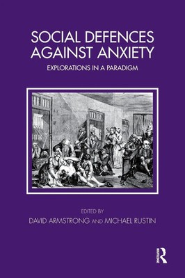 Social Defences Against Anxiety Explorations in a Paradigm David Armstrong Buch
