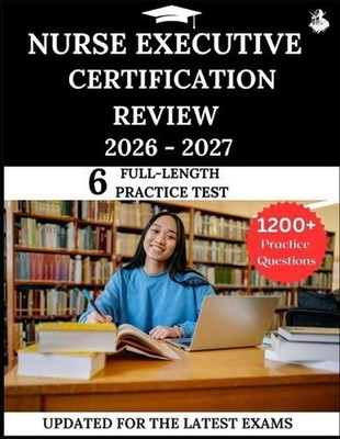 Nurse Executive Certification Review 2026-2027: Your All-in-One Prep to Success 