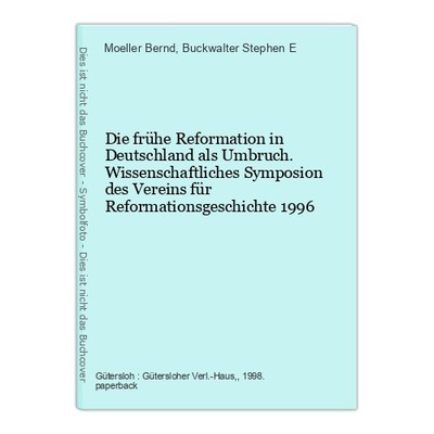 Die frühe Reformation in Deutschland als Umbruch. Wissenschaftliches Symposion d
