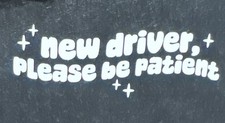 New Decal New Driver Please Be Patient Permanent Sticker Vinyl WHITE 6.5  