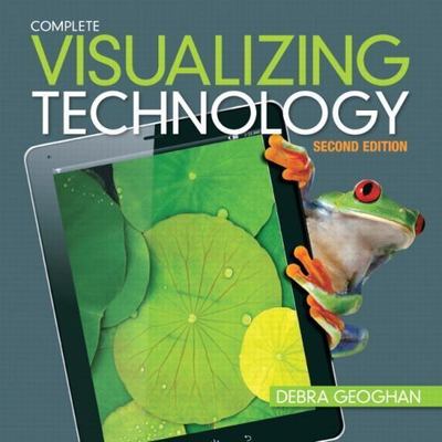 Visualizing Technology, Complete (2nd Edition) by Debra Geoghan