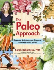 The Paleo Approach: Reverse Autoimmune Disease and Heal Your Body by Ballantyne