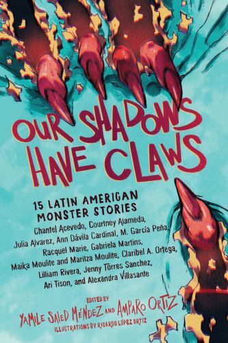 Our Shadows Have Claws : 15 Latin American Monster Stories by Amparo Ortiz ...