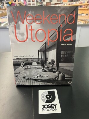 Weekend Utopia : Modern Living in the Hamptons by Alastair Gordon