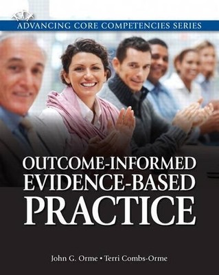 OUTCOME-INFORMED EVIDENCE-BASED PRACTICE (ADVANCING CORE By John G. Orme & Terri