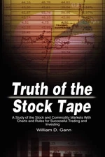 Truth of the Stock Tape: A Study of the Stock and Commodity Markets With Cha...