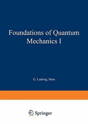 Foundations of Quantum Mechanics I (Theoretical and Mathematical Buch Springer