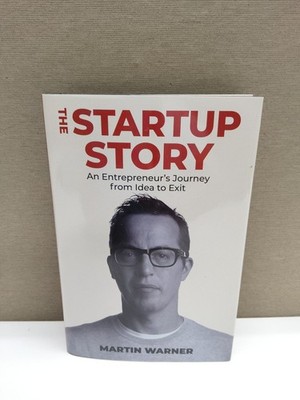 Startup Story: An Entrepreneur's Journey from Idea to Exit by Martin Warner 2013