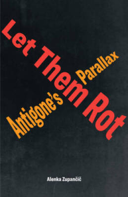 Let Them Rot: Antigones Parallax (Idiom: Inventing Writing Theory) - GOOD