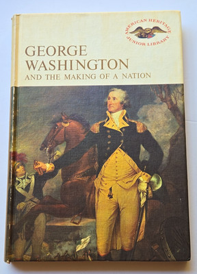 George Washington & the Making of a Nation, American Heritage Jr HB 1966 1st ed