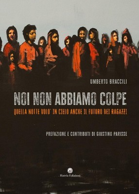 Umberto Braccil Noi non abbiamo colpe. Quella notte volò in cielo an (Paperback)
