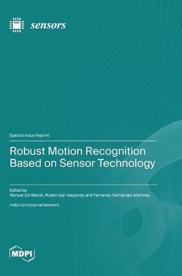 Robust Motion Recognition Based on Sensor Technology by Manuel Gil-Mart?n Hardco