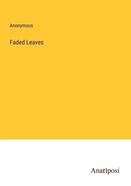 Anonymous | Faded Leaves | Taschenbuch | Englisch (2023) | Anatiposi Verlag-image