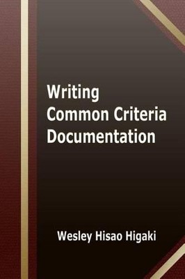 Wesley Hisao Higaki Writing Common Criteria Documentation (Taschenbuch)