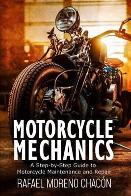 Motorcycle mechanics: A Step-by-Step Guide to Motorcycle Maintenance and Repair