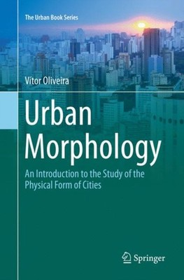 Oliveira - Urban Morphology   An Introduction to the Study of the Phys - X555z